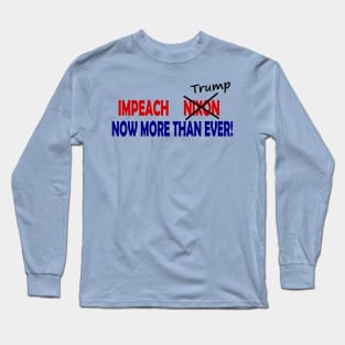 Impeach Nixon/Trump Now More Than Ever Long Sleeve T-Shirt